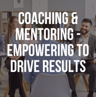 Coaching & Mentoring - Empowering to Drive Results