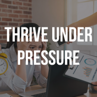 Thrive Under Pressure