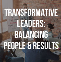 Transformative Leaders: Balancing People & Results