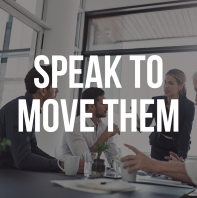 Speak To Move Them