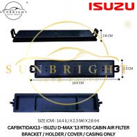 CAFBKTIDAX13 - ISUZU D-MAX '13 RT50 CABIN AIR FILTER BRACKET / HOLDER / COVER / CASING ONLY