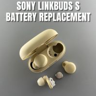 SONY LINKBUDS S BATTERY REPLACEMENT